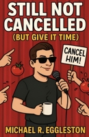 STILL NOT CANCELLED: But Give It Time B0FF28QV7R Book Cover