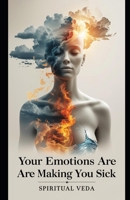 Your Emotions Are Making You Sick B0FDG76PLH Book Cover