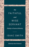 The Faithful and Wise Servant: Fidelity in Pastoral Ministry 1734109602 Book Cover