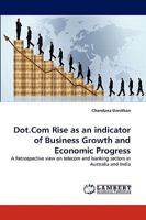 Dot.Com Rise as an indicator of Business Growth and Economic Progress: A Retrospective view on telecom and banking sectors in Australia and India 3838340485 Book Cover