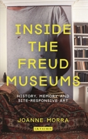 Inside the Freud Museums: History, Memory and Site-Responsive Art 1780762070 Book Cover