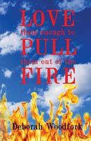 Love Them Enough to Pull Them Out of the fire 1544614683 Book Cover