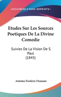 Etudes Sur Les Sources Poetiques De La Divine Comedie: Suivies De La Vision De S. Paul (1845) 1246539551 Book Cover