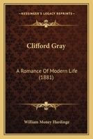 Clifford Gray: A Romance Of Modern Life 0526704624 Book Cover