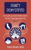 Disney Demystified: The Stories and Secrets Behind Disney's Favorite Theme Park Attractions Volume 1 B0DXFQ77KS Book Cover