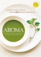 Aroma: The Magic of Essential Oils in Foods and Fragrance 1579652646 Book Cover