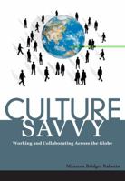 Culture Savvy: Working and Collaborating Across the Globe 1562867369 Book Cover
