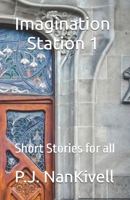 Imagination Station 1: Short Stories for all B0DY2ML8ZM Book Cover