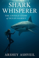Shark Whisperer: The Untold Story of Ocean Ramsey (The crime scenes) B0FGFBPZVR Book Cover