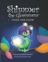 Shimmer the Glowworm Finds Her Glow 1502509539 Book Cover