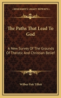 The Paths That Lead to God: A New Survey of the Grounds of Theistic and Christian Belief 1163162264 Book Cover