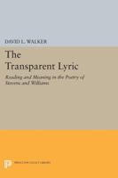 The transparent lyric: Reading and meaning in the poetry of Stevens and Williams 0691612501 Book Cover