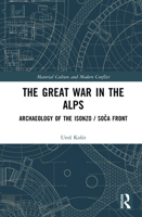 The Great War in the Alps: Archaeology of The Isonzo / Soca Front (Material Culture and Modern Conflict) 1032662565 Book Cover