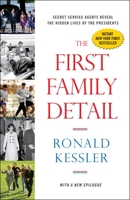The First Family Detail: Secret Service Agents Reveal the Hidden Lives of the Presidents 080413961X Book Cover
