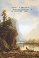 Seneca on Happiness, Virtue, and Philosophy as the Guide to Life 0955684471 Book Cover