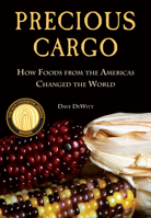 Precious Cargo: How Foods From the Americas Changed The World 1619023091 Book Cover