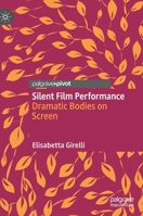 Silent Film Performance: Dramatic Bodies on Screen 3030751023 Book Cover