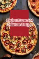 Perfect Pizzas: 104 Delicious Recipes B0CM3P2GVT Book Cover
