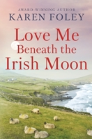 Love Me Beneath the Irish Moon 1959988395 Book Cover