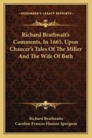 Richard Brathwait's Comments, In 1665, Upon Chaucer's Tales Of The Miller And The Wife Of Bath 143045329X Book Cover