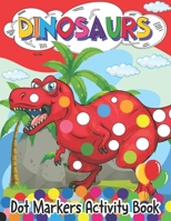 Dinosaur Dot Markers Activity Book: Dot Markers Activity Book | Dot Coloring Books For Kids And Toddlers B098GJDG55 Book Cover