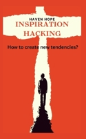 Inspiration Hacking: How to create new tendencies? B0BFHWFWVM Book Cover