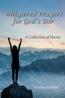 Whispered Prayers for God's Ear: A Collection of Poems 1953114415 Book Cover