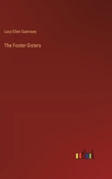 The Foster-Sisters; or, Lucy Corbet's Chronicle 1279410957 Book Cover
