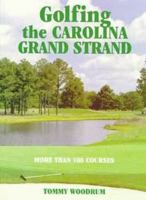 Golfing the Carolina Grand Strand 1565543386 Book Cover