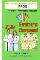 La Bible du Drainage Corporel: Par presque toutes les méthodes (Ma Trousse Homéo Uniciste) B0GKX92DHY Book Cover