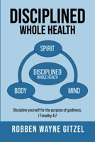 Disciplined Whole Health 1971045039 Book Cover