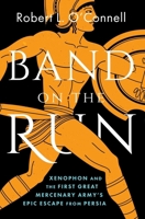 Band on the Run: A Greek Army's Epic Escape from Persia and the Makings of the Modern Mercenary 1668064812 Book Cover