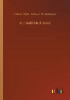 An Undivided Union 151696327X Book Cover