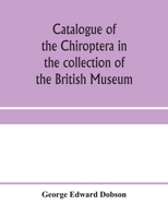 Catalogue of the Chiroptera in the Collection of the British Museum 1017106584 Book Cover