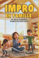 JEUX D'IMPRO EN FAMILLE: 50 jeux d’improvisation Parents-enfants – Activités ludiques et créatives à faire en famille, sans écran, pour développer confiance et imagination (French Edition) B0GQBY31JZ Book Cover