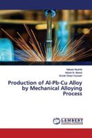 Production of Al-Pb-Cu Alloy by Mechanical Alloying Process 6139448158 Book Cover