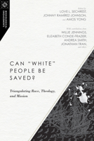 Can "White" People Be Saved?: Triangulating Race, Theology, and Mission 0830851046 Book Cover