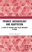 Primate Archaeology and Adaptation: A Study of Nicobar Long-tailed Macaques in India 1041014015 Book Cover