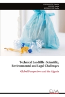 Technical Landfills : Scientific, Environmental and Legal Challenges: Global Perspectives and the Algeria 9999344267 Book Cover