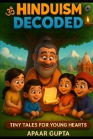 Hinduism Decoded: 13 Beautiful Crafted Stories Based on Teaching of Hinduism B0FH68N3WV Book Cover