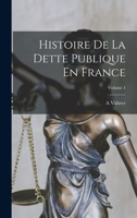 Histoire De La Dette Publique En France; Volume 1 1016577265 Book Cover