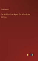 Der Wald und die Alpen: Ein öffentlicher Vortrag 3368664220 Book Cover