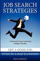 Job Search Strategies: Get a Good Job... Even in a Bad Economy 1453633472 Book Cover