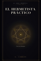 El hermetista práctico: Vivir los Principios (Hermetica ES) (Spanish Edition) B0H4FKWQWH Book Cover