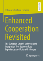 Enhanced Cooperation Revisited: The European Union’s Differentiated Integration Tool Between Past Experiences and Future Challenges 3658510625 Book Cover