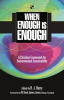 When Enough is Enough: A Christian Framework For Environmental Sustainability 184474180X Book Cover