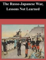 The Russo-Japanese War, Lessons Not Learned 1497522285 Book Cover