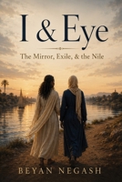 I & Eye: The Mirror, Exile & the Nile B0H8Q562CH Book Cover