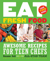 Eat Fresh Food: Awesome Recipes for Teen Chefs 1599904454 Book Cover