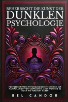 BEHERRSCHT DIE KUNST DER DUNKLEN PSYCHOLOGIE: Fortgeschrittene psychologische Techniken zur Manipulation von Gesprächen, auch wenn Sie es noch nie versucht haben (dunkle psychologie) (German Edition) B0DSJ8SFDG Book Cover